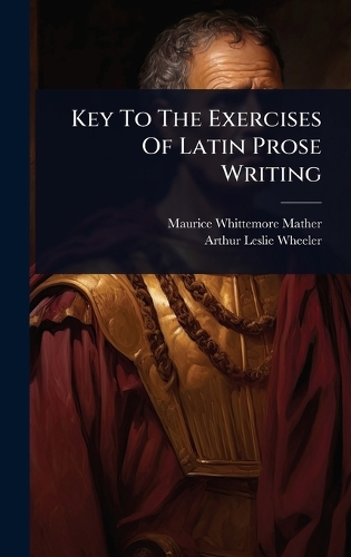 Key To The Exercises Of Latin Prose Writing