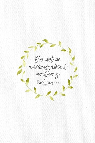 Do Not Be Anxious About Anything Philippians 4