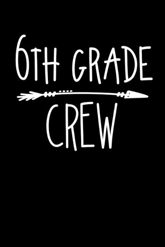 6th Grade Crew: 6x9 Lined Journal, Notebook or Diary