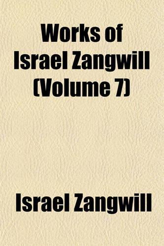 Works of Israel Zangwill (Volume 7)
