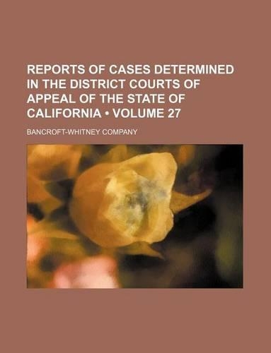 Reports of Cases Determined in the District Courts of Appeal of the State of California (Volume 27)