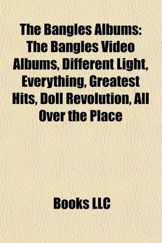 The Bangles Albums: The Bangles Video Albums, Different Light, Everything, Greatest Hits, Doll Revolution, All Over the Place(English)