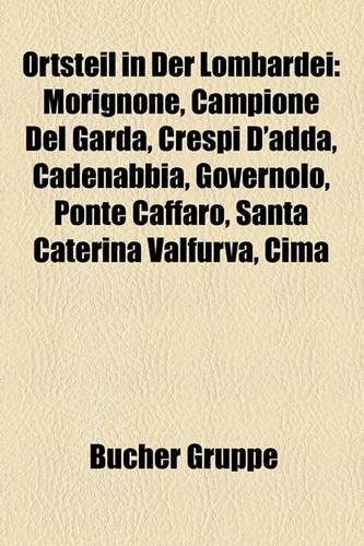 Ortsteil in Der Lombardei: Morignone, Campione del Garda, Crespi D'Adda, Cadenabbia, Governolo, Ponte Caffaro, Santa Caterina Valfurva, Cima(German)
