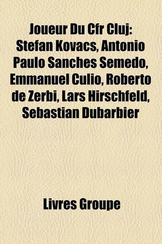Joueur Du Cfr Cluj: Stefan Kovacs, Antonio Paulo Sanches Semedo, Emmanuel Culio, Roberto de Zerbi, Lars Hirschfeld, Sebastian Dubarbier(French)