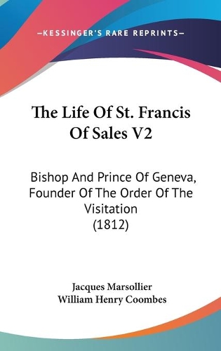 The Life Of St. Francis Of Sales V2: Bishop And Prince Of Geneva, Founder Of The Order Of The Visitation (1812)(English)