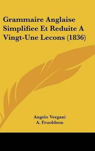 Grammaire Anglaise Simplifiee Et Reduite a Vingt-Une Lecons (1836)