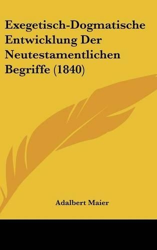 Exegetisch-Dogmatische Entwicklung Der Neutestamentlichen Begriffe (1840)
