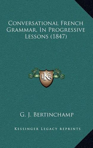 Conversational French Grammar, in Progressive Lessons (1847)