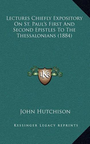 Lectures Chiefly Expository on St. Paul's First and Second Epistles to the Thessalonians (1884)