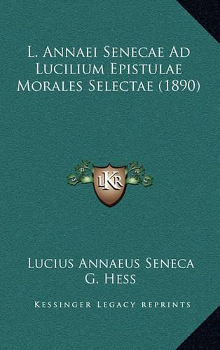 L. Annaei Senecae Ad Lucilium Epistulae Morales Selectae (1890)