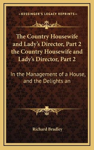 The Country Housewife and Lady's Director, Part 2 the Country Housewife and Lady's Director, Part 2