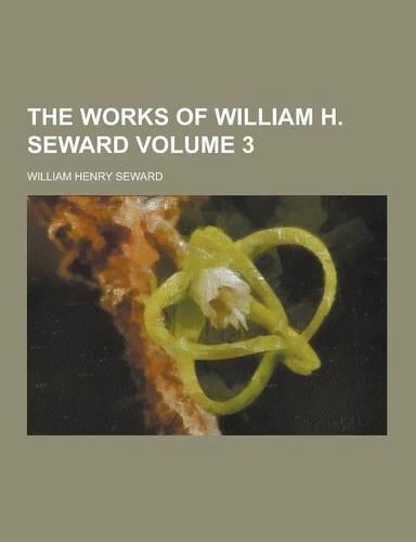 The Works of William H. Seward Volume 3: (English)