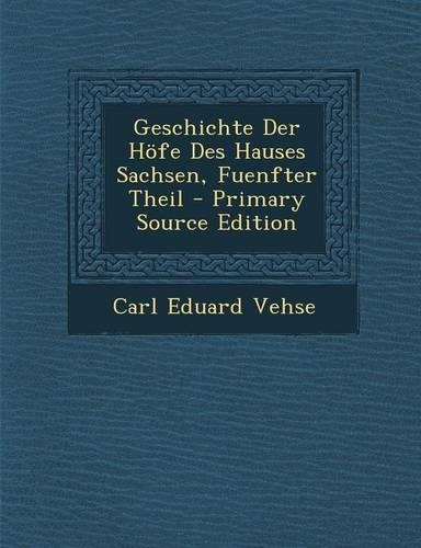 Geschichte Der Hofe Des Hauses Sachsen, Fuenfter Theil: (German)