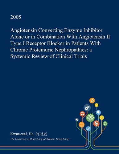 Angiotensin Converting Enzyme Inhibitor Alone or in Combination with Angiotensin II Type I Receptor Blocker in Patients with Chronic Proteinuric Nephropathies: A Systemic Review of Clinical Trials(English)