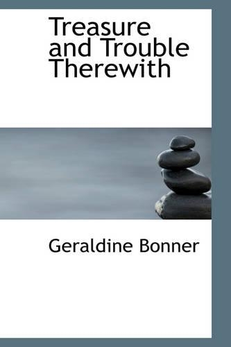 Treasure and Trouble Therewith