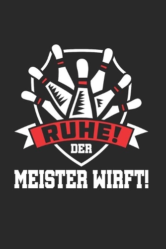 Ruhe! Der Meister Wirft!: Din A5 Dotted Punkteraster Heft Für Bowler Kegelspieler Bowlingspieler Kegelverein - Notizbuch Tagebuch Planer Bowling Bowlen Kegeln Kegelspiel Stri