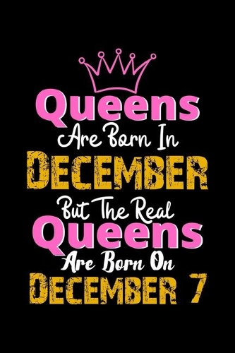Queens Are Born In December Real Queens Are Born In December 7 Notebook Birthday Funny Gift