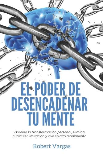 El Poder de Desencadenar tu Mente