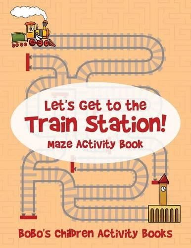 Let's Get to the Train Station! Maze Activity Book