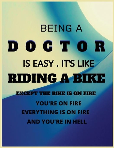 Being a doctor is easy.It's like riding a bike except the bike is on fire you're on fire everything is in fire and you're in hell: Doctor Appreciation Gifts - Thank You Gifts for Doctors