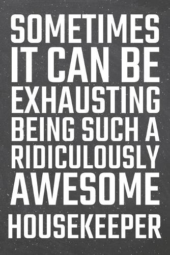 Sometimes it can be Exhausting being such a Ridiculously Awesome Housekeeper