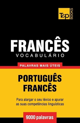 Vocabulário Português-Francês - 9000 palavras mais úteis: (130 European Portuguese Collection)