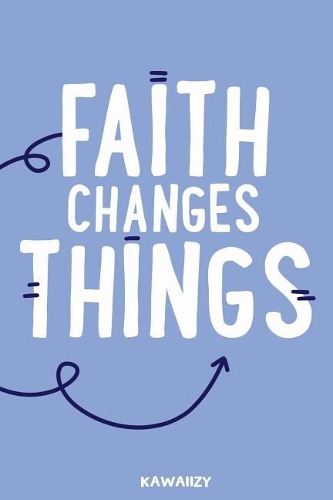 Faith Changes Things