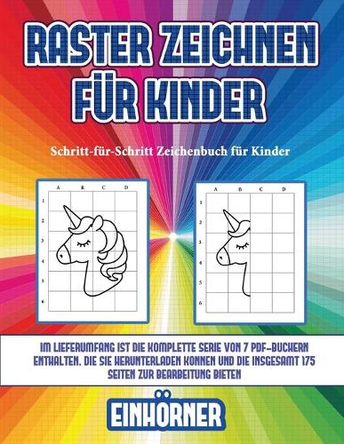 Schritt-für-Schritt Zeichenbuch für Kinder (Raster zeichnen für Kinder - Einhörner)