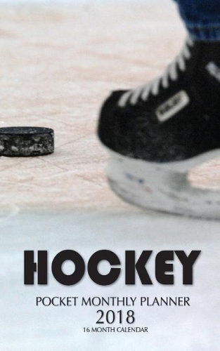 Hockey Pocket Monthly Planner 2018: 16 Month Calendar