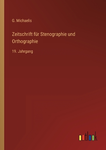 Zeitschrift für Stenographie und Orthographie: 19. Jahrgang