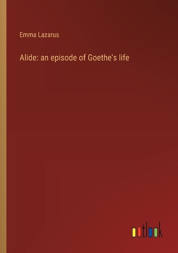 Alide: an episode of Goethe's life