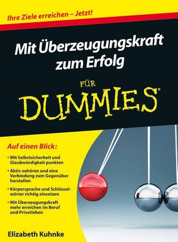 Mit Überzeugungskraft zum Erfolg für Dummies: (Für Dummies)