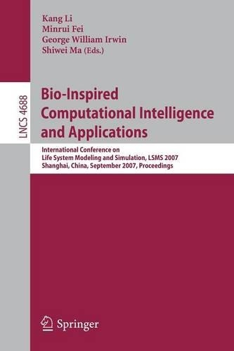 Bio-Inspired Computational Intelligence and Applications: International Conference on Life System Modeling, and Simulation, LSMS 2007, Shanghai, China, September 14-17, 2007. Proceedings(4688 Lecture Notes in Computer Science)