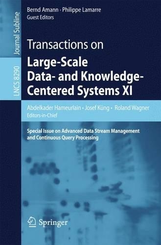 Transactions on Large-Scale Data- and Knowledge-Centered Systems XI: Special Issue on Advanced Data Stream Management and Continuous Query Processing(8290 Lecture Notes in Computer Science)