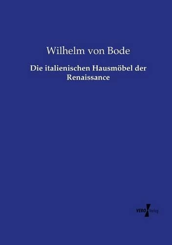 italienischen Hausmöbel der Renaissance: (German)