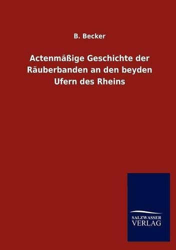 Actenmäßige Geschichte der Räuberbanden an den beyden Ufern des Rheins: (German)