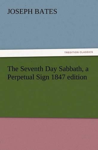The Seventh Day Sabbath, a Perpetual Sign 1847 Edition: (English)