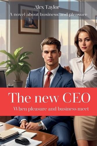 The New CEO: When pleasure and business meet(1 Business and Pleasure, the Alex Taylor Life)