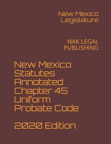 New Mexico Statutes Annotated Chapter 45 Uniform Probate Code 2020 Edition