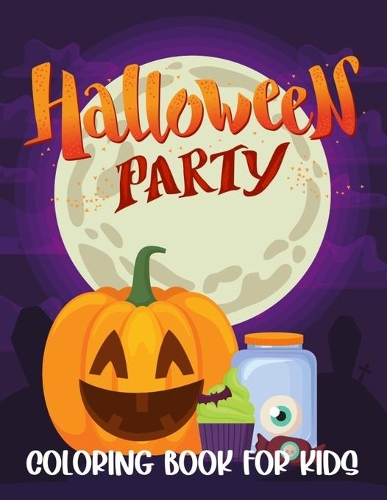 Halloween Party Coloring Book For Kids: Spooky Cute Halloween Coloring Pages for Toddlers and Preschool