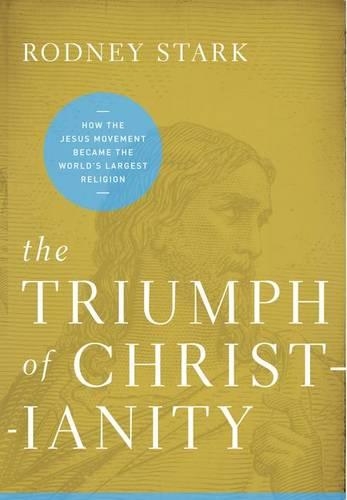 Triumph of Christianity: How the Jesus Movement Became the World's Largest Religion