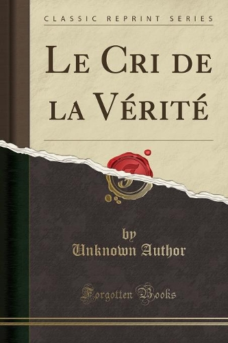 Le Cri de la Vérité (Classic Reprint)