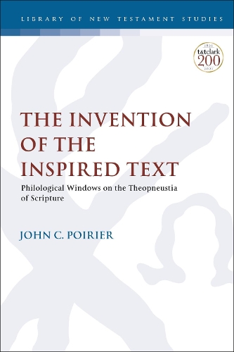 The Invention of the Inspired Text: Philological Windows on the Theopneustia of Scripture(The Library of New Testament Studies)