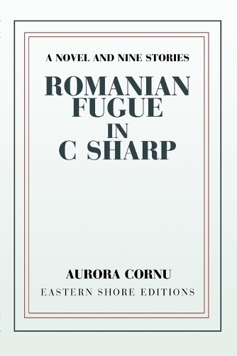 Romanian Fugue in C Sharp: A Novel and Nine Stories(English)