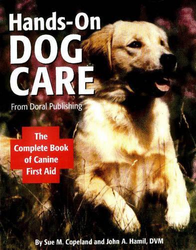 Hands-on Dog Care: The Complete Book of Canine First Aid