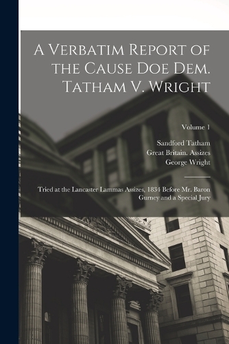 A Verbatim Report of the Cause Doe Dem. Tatham V. Wright