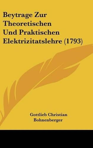 Beytrage Zur Theoretischen Und Praktischen Elektrizitatslehre (1793)