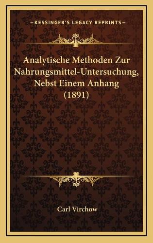 Analytische Methoden Zur Nahrungsmittel-Untersuchung, Nebst Einem Anhang (1891)
