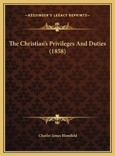 The Christian's Privileges And Duties (1858)