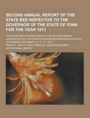 Second Annual Report of the State Bee Inspector to the Governor of the State of Iowa for the Year 1913; Together with Papers Read at the Second Annual